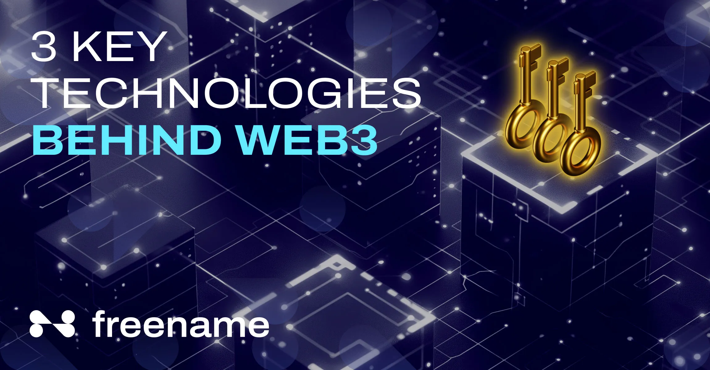 3 Key Technologies Behind Web3 Shaping Our Digital Future